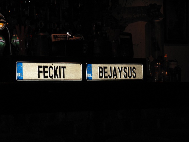 There are number plates on the wall.  One says FeckIt and the other says Bejaysus.